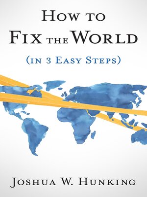 cover image of How to Fix the World (in 3 Easy Steps)